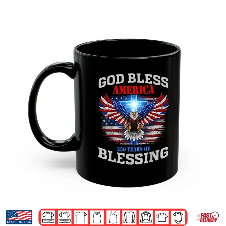 Mug God Bless America 250 Years of Blessing 1776 2026 USA Shirt