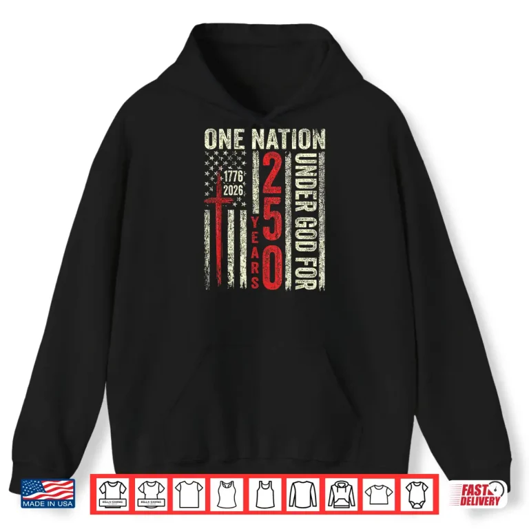 Hoodie One Nation Under God 250 Years of Freedom 1776 2026 Shirt