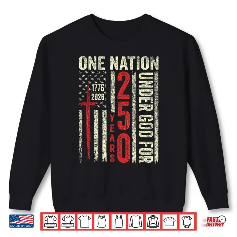 Sweatshirt One Nation Under God 250 Years of Freedom 1776 2026 Shirt