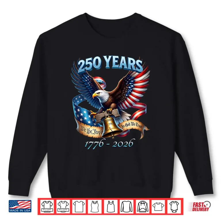 Sweatshirt Patriotic Eagle Flag Liberty Bell 250 Years 1776 2026 Shirt