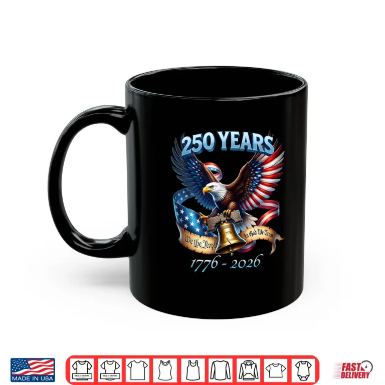 Mug Patriotic Eagle Flag Liberty Bell 250 Years 1776 2026 Shirt