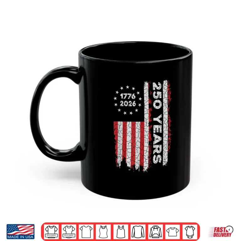 Mug 250 Years America Anniversary 250th Independence 1776 2026 Shirt