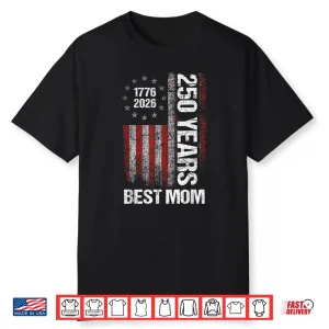 Patriotic America 250 Anniversary Usa Best Mom 1776 2026 Shirt