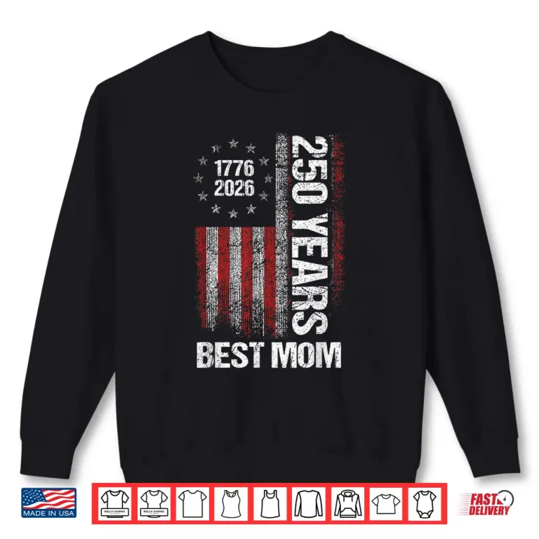 Sweatshirt Patriotic America 250 Anniversary USA Best Mom 1776 2026 Shirt