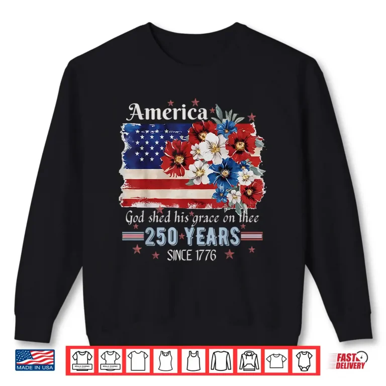 Sweatshirt Retro America God Shed His Grace On Thee 250 Years Daisy Shirt