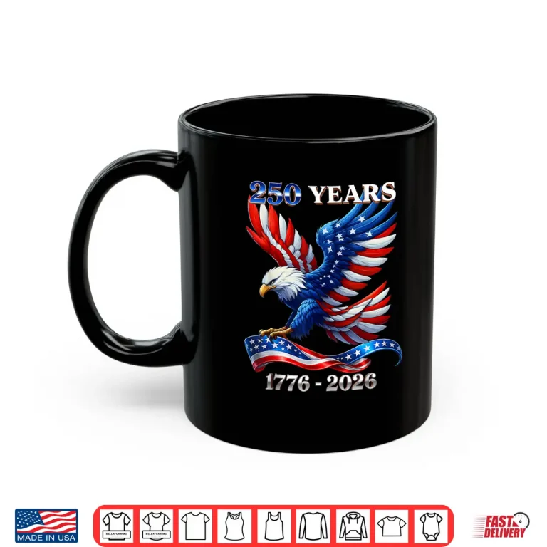 Mug Patriotic Eagle and Flag 250 Years 1776 2026 4th of July Shirt
