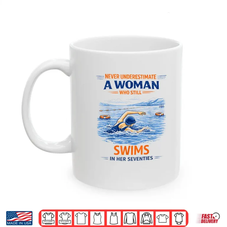 Mug Swimming Never Underestimate A Woman Swim in Her Seventies Shirt