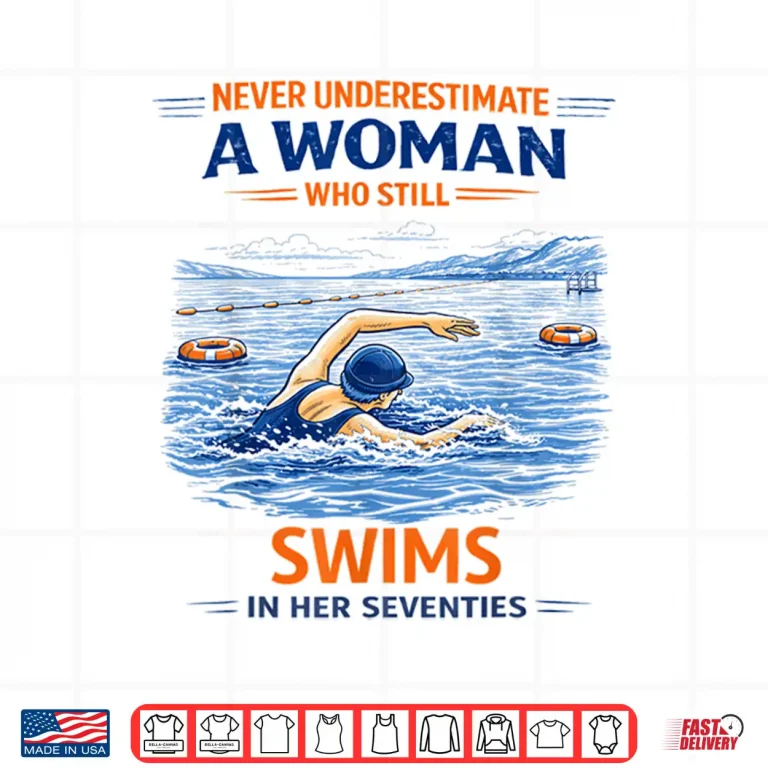 Design Swimming Never Underestimate A Woman Swim in Her Seventies Shirt