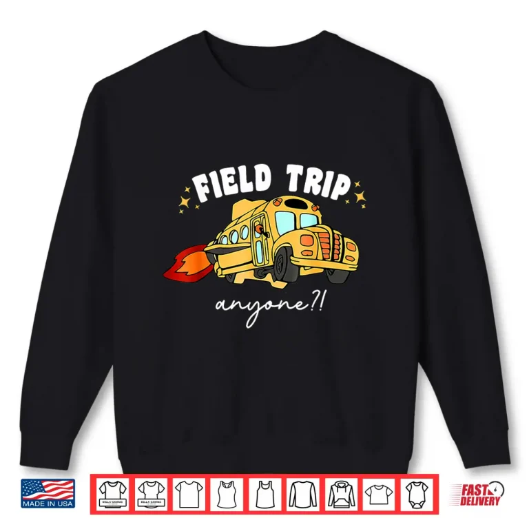 Sweatshirt Field Trip Anyone Teacher Field Day Shirt