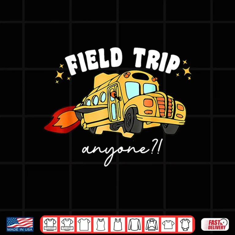 Design Field Trip Anyone Teacher Field Day Shirt