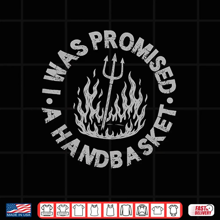 Design I was Promised A Handbasket Fun Distressed Pitchfork Flames Shirt