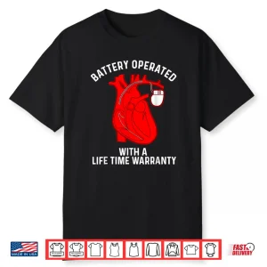 Battery Operated With A Life Time Warranty Shirt