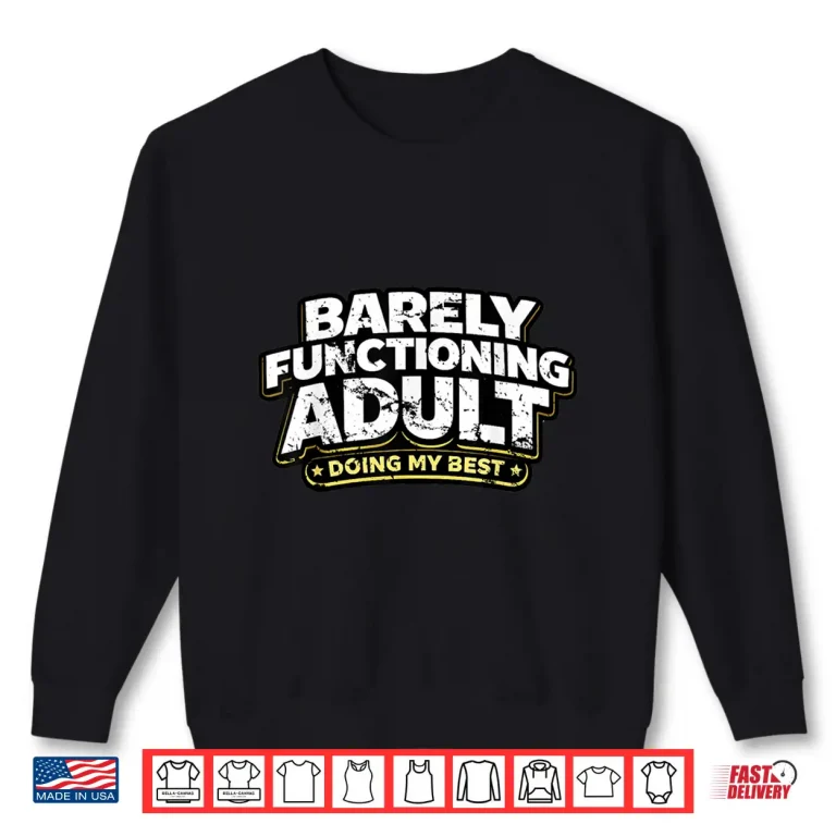 Sweatshirt Barely Functioning Adult Shirt