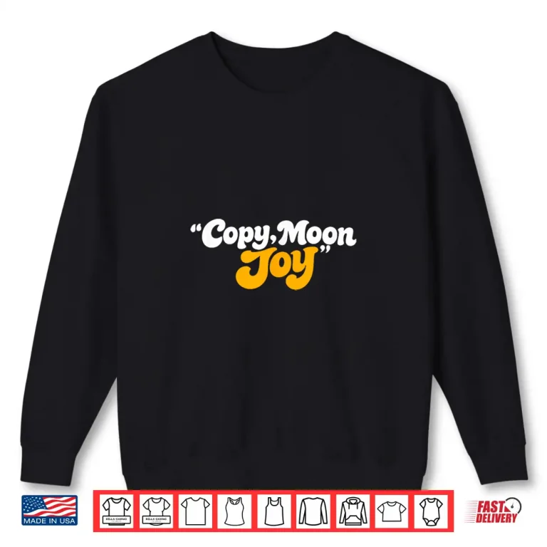 Sweatshirt Copy Moon Joy Funny Lunar Tee Shirt
