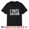 I Hate Satan Funny Christian Faith Statement Shirt