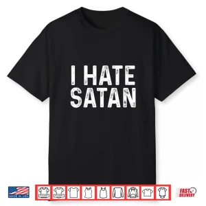 I Hate Satan Funny Christian Faith Statement Shirt