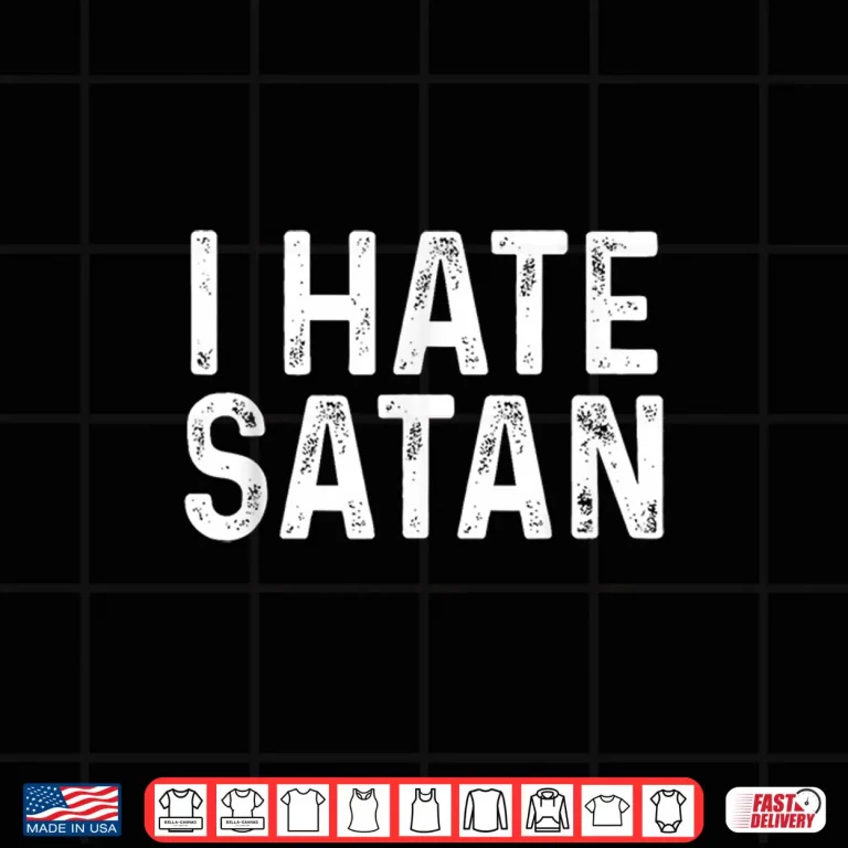 Design I Hate Satan Funny Christian Faith Statement Shirt