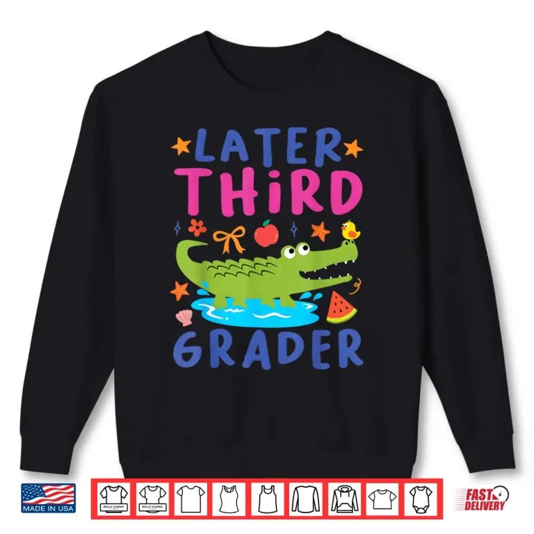 Sweatshirt Later Gator Funny Alligator Kids Cute Third Grader Shirt