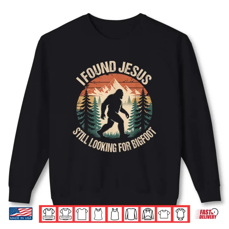 Sweatshirt Retro I Found Jesus Still Looking for Bigfoot Christian Shirt
