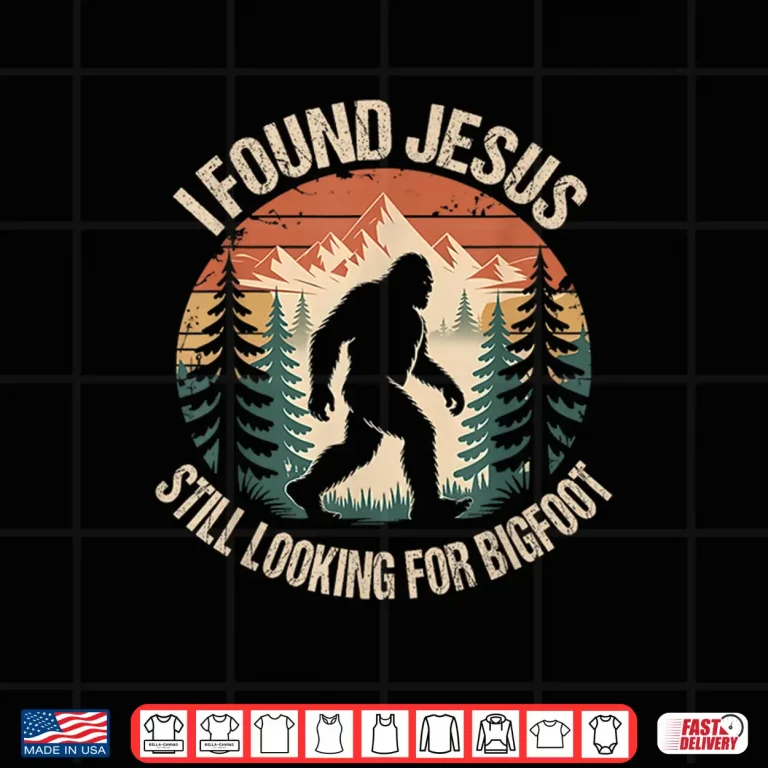Design Retro I Found Jesus Still Looking for Bigfoot Christian Shirt