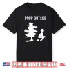 Cool I Poop Outside Funny Outdoor Male Pooping Camping Gift Shirt