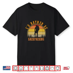 I’D Rather Be Backpacking Hiking Camping Bushcraft Gift Shirt