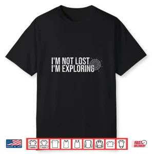 I’M Not Lost I’M Exploring Hiking Shirt Hiker Backpacking Shirt