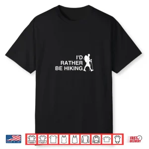 I’D Rather Be Hiking Funny Backpacking Shirt Funny Hiking Shirt