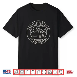 Easily Distracted By Trailheads Funny Hiking And Backpacking Shirt
