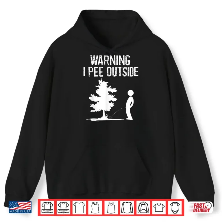 Hoodie Cool Warning I Pee Outside Funny Boy Peeing Camping Gift Shirt