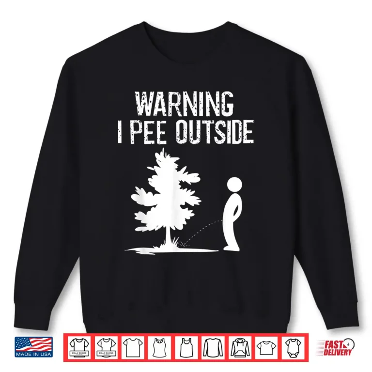 Sweatshirt Cool Warning I Pee Outside Funny Boy Peeing Camping Gift Shirt