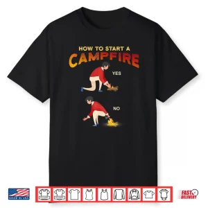Funny Camping Hunting Hiking How To Start Campfire Meme Shirt