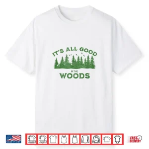 It’S All Good In The Woods Hiking Backpacking Camping Trail Shirt