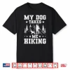 My Dog Takes Me Hiking Backpacking Camping Shirt
