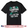 Go Camping They Said Bear Humor Hiking Backpacking Joke Shirt