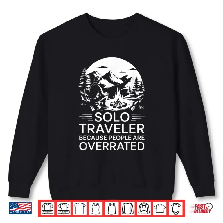 Sweatshirt Funny Solo Traveler Because People Are Overrated Shirt