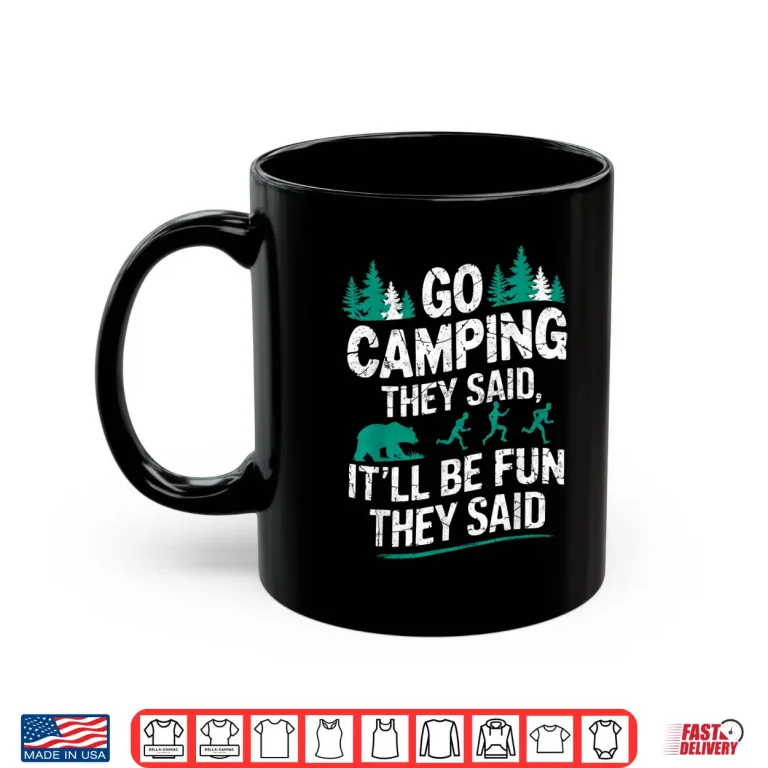 Mug Go Camping They Said Bear Humor Hiking Backpacking Joke Shirt