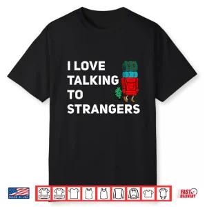 I Love Talking To Strangers Funny Backpacking Camping Shirt