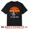 I’D Hike That Funny Backpacking Mountain Hiking Retro Shirt