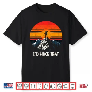 I’D Hike That Funny Backpacking Mountain Hiking Retro Shirt