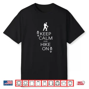 Keep Calm And Hike On Hiking And Backpacking T Shirt