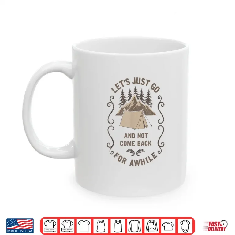 Mug Lets Just Go Outdoor Camping Tent Hiking Backpacking Gift Shirt