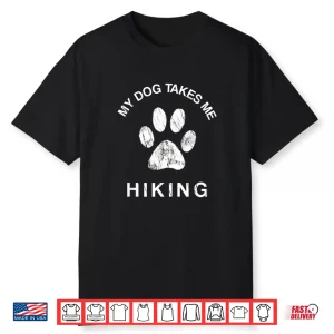 My Dog Takes Me Hiking Funny Paw Print Backpacking Hike Shirt