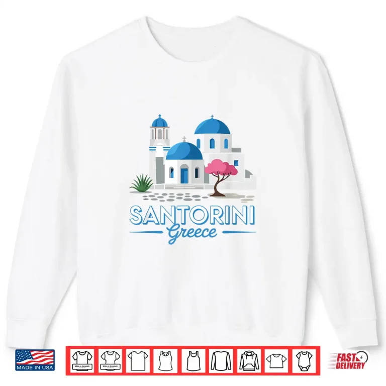 Santorini Greece Scenic Greek Island Fun Travel Design Shirt 1 Sweatshirt Santorini Greece Scenic Greek Island Fun Travel Design Shirt