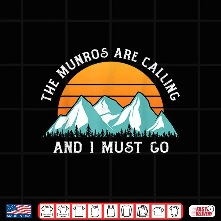 Design The Munros Are Calling And I Must Go Munro Bagging Gifts Shirt