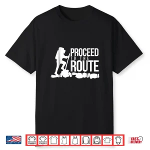 Proceed To The Route Backpacking Hiking Shirt Gift