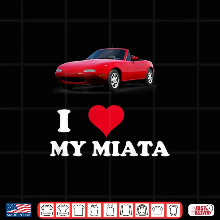 Design I Love My Miata Car Enthusiast clothing Shirt