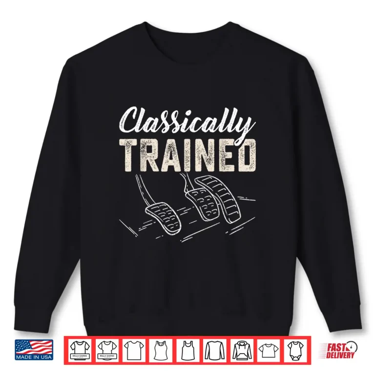 Sweatshirt Classically Trained Retro Racing Three Pedals Manual Car Guy Shirt