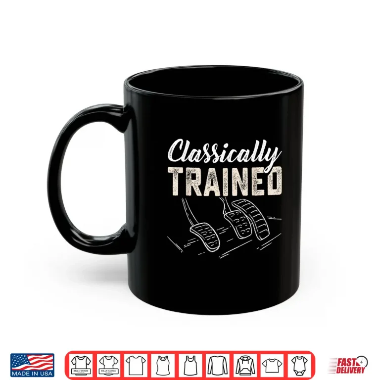 Mug Classically Trained Retro Racing Three Pedals Manual Car Guy Shirt