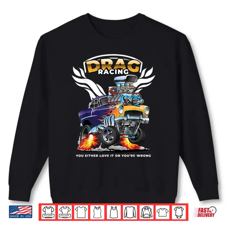 Sweatshirt Funny Drag Racing Gift Race Drivers Bracket Racing Fans Shirt